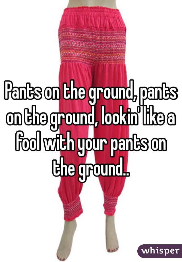 Pants on the ground, pants on the ground, lookin' like a fool with your pants on the ground..