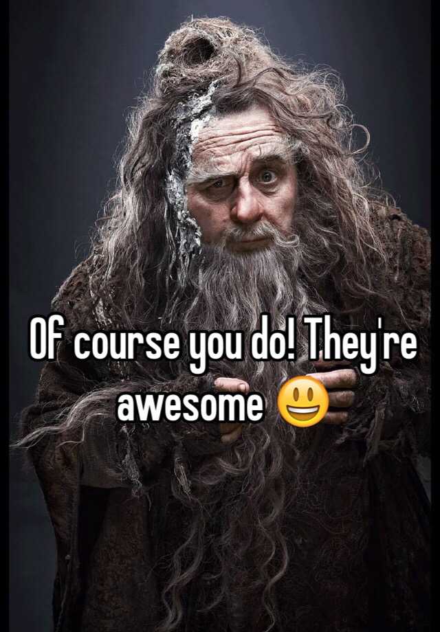 Of course you do! They're awesome 😃