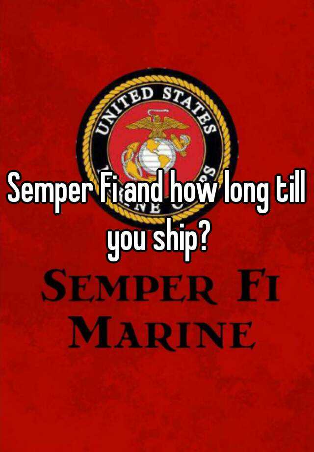 semper-fi-and-how-long-till-you-ship