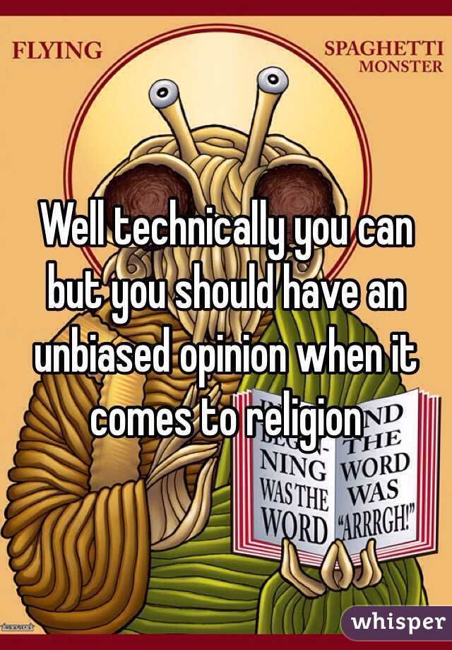 Well technically you can but you should have an unbiased opinion when it comes to religion 