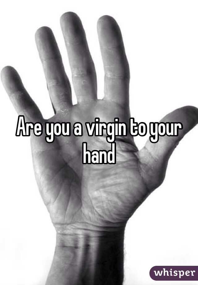 are-you-a-virgin-to-your-hand