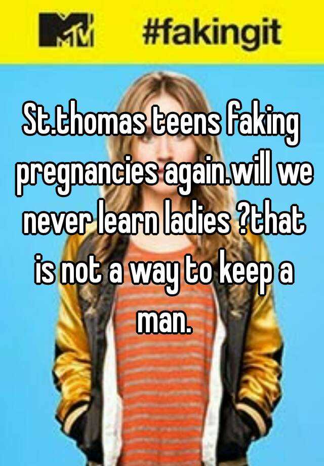 St.thomas teens faking pregnancies again.will we never learn ladies ?that is not a way to keep a man.