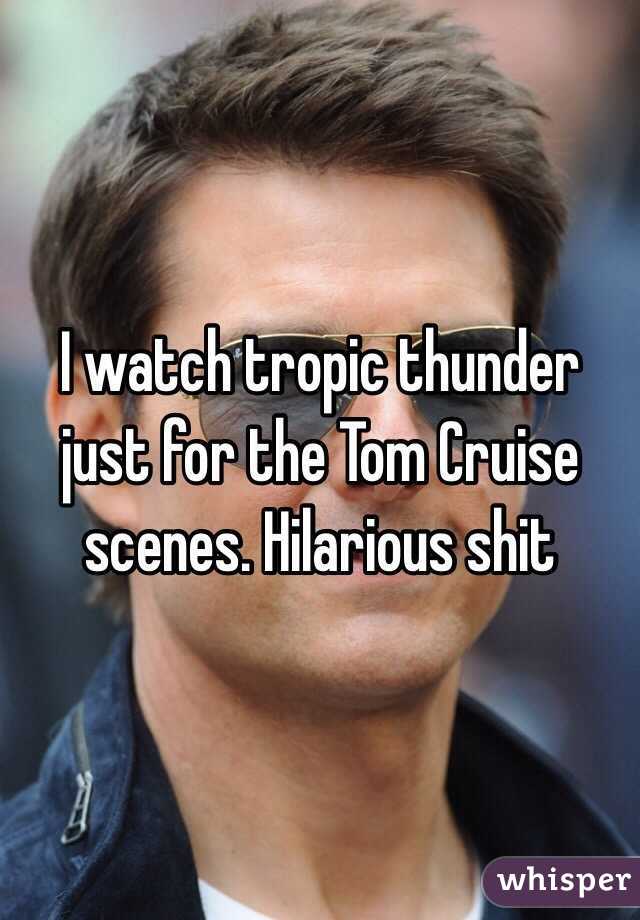 I watch tropic thunder just for the Tom Cruise scenes. Hilarious shit
