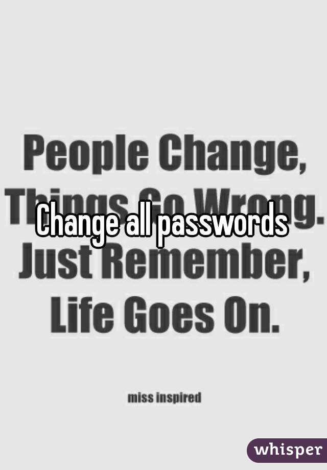 Change all passwords