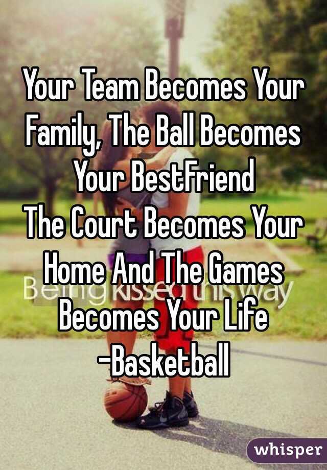 Your Team Becomes Your Family, The Ball Becomes Your BestFriend The ...