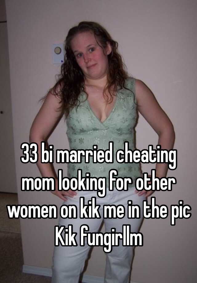 which reads "33 bi married cheating mom looking for other women on kik me in the pic ...