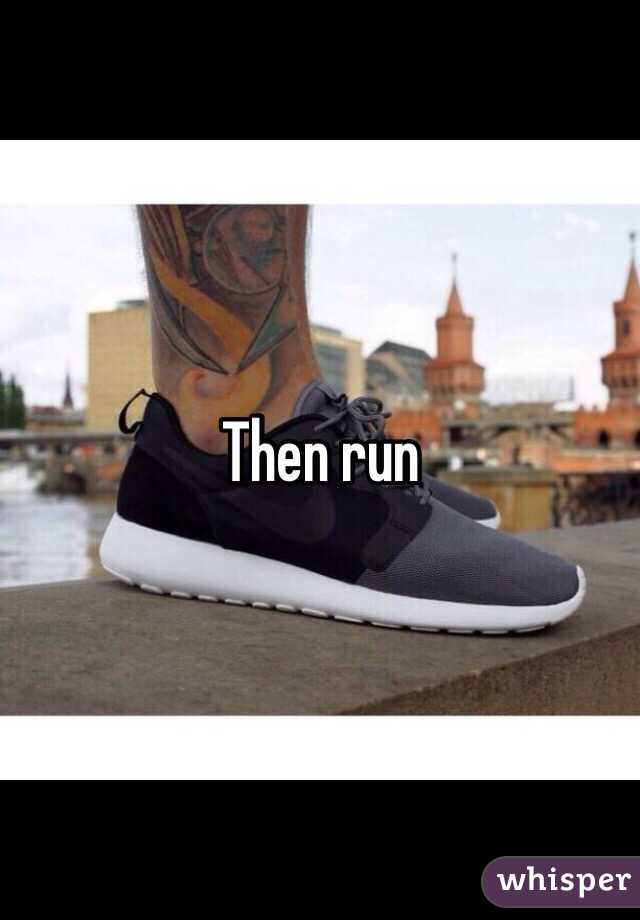 Then run 
