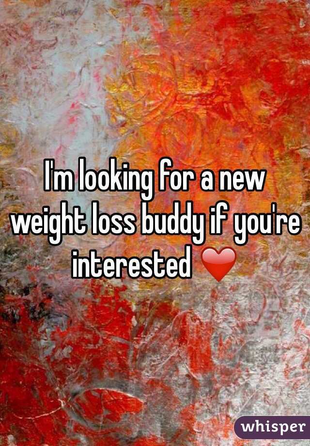 I'm looking for a new weight loss buddy if you're interested ❤️