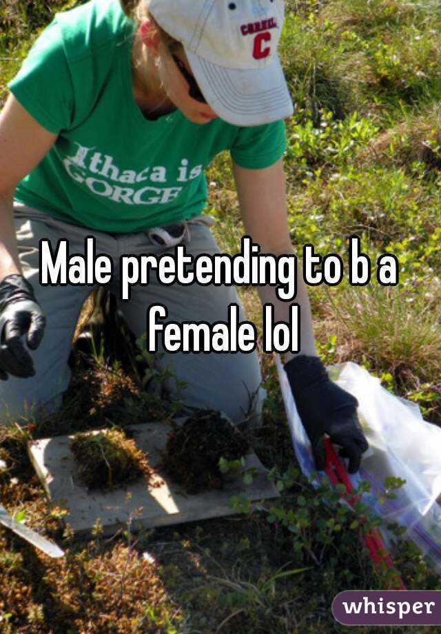 Male pretending to b a female lol