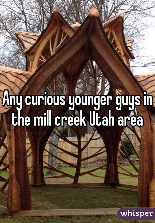 Any curious younger guys in the mill creek Utah area 