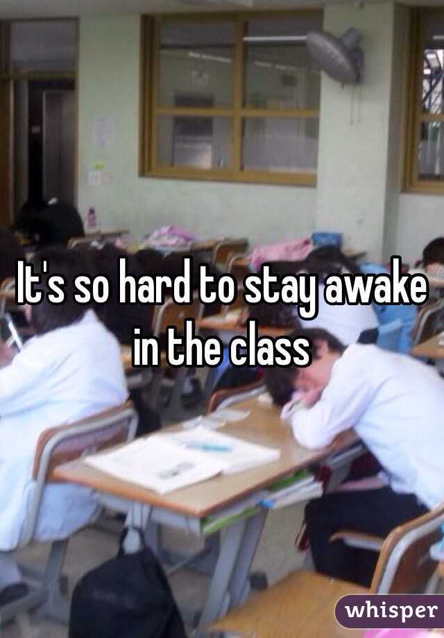 It's so hard to stay awake in the class 