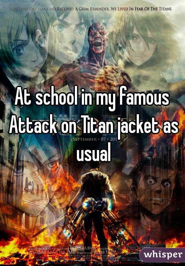 At school in my famous Attack on Titan jacket as usual