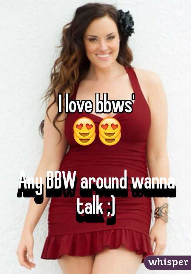 I love bbws'
😍😍

Any BBW around wanna talk ;)

