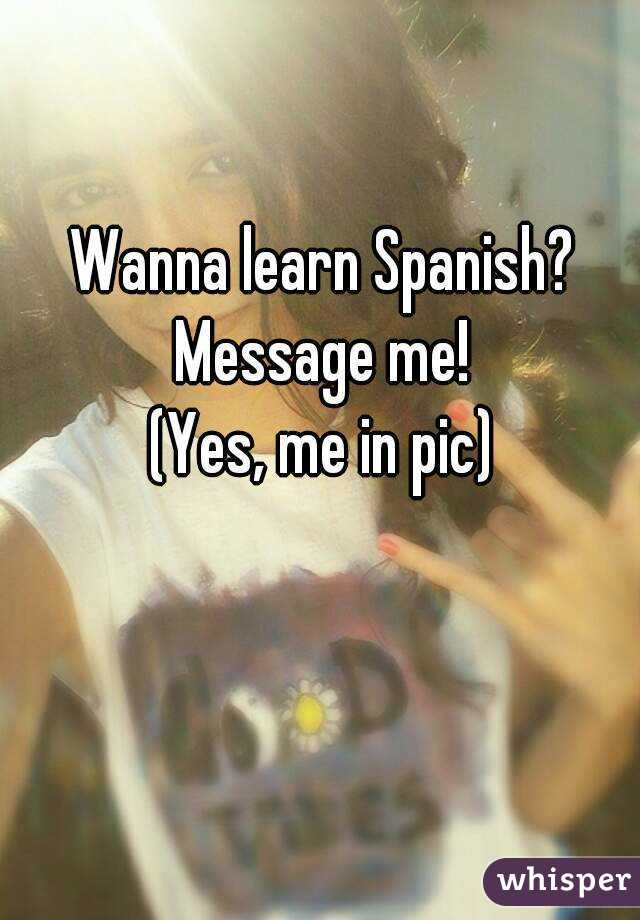 Wanna learn Spanish?
Message me!
(Yes, me in pic)