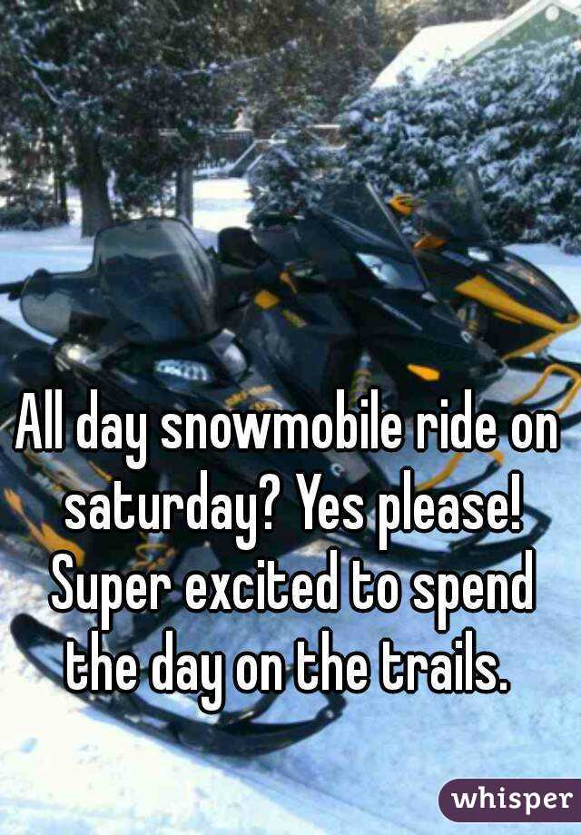 All day snowmobile ride on saturday? Yes please! Super excited to spend the day on the trails. 