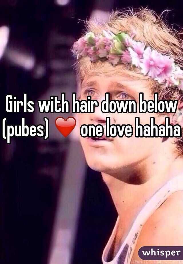 Girls with hair down below (pubes) ❤️ one love hahaha