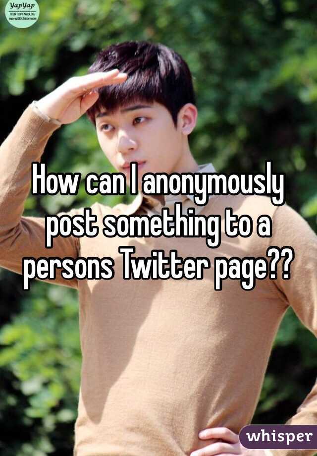 How can I anonymously post something to a persons Twitter page??