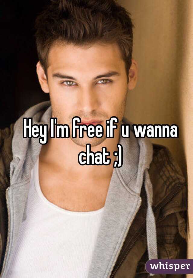 Hey I'm free if u wanna chat ;)