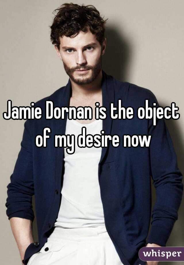 Jamie Dornan is the object of my desire now