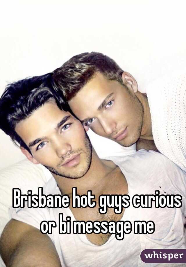 Brisbane hot guys curious or bi message me