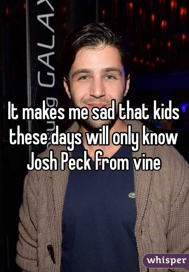 It makes me sad that kids these days will only know Josh Peck from vine 
