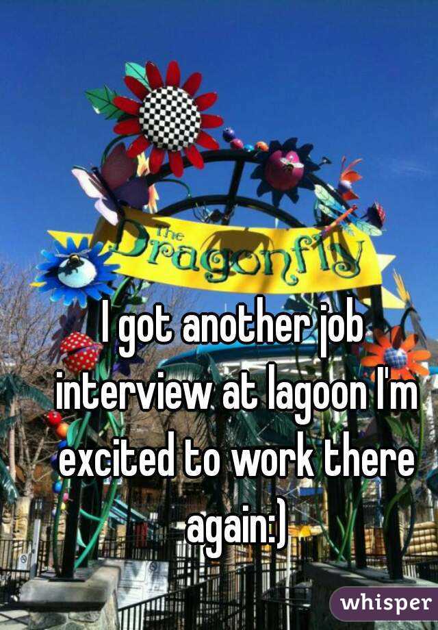 I got another job interview at lagoon I'm excited to work there again:)