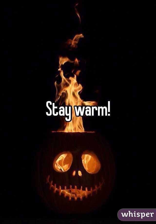 Stay warm! 