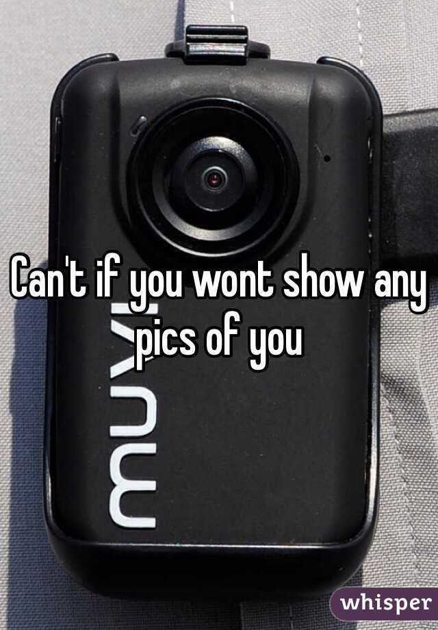 Can't if you wont show any pics of you
