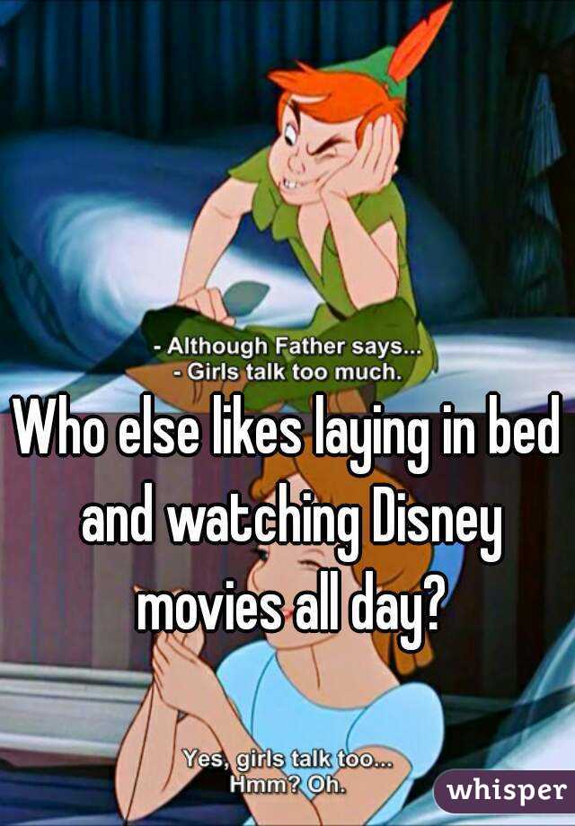 Who else likes laying in bed and watching Disney movies all day?