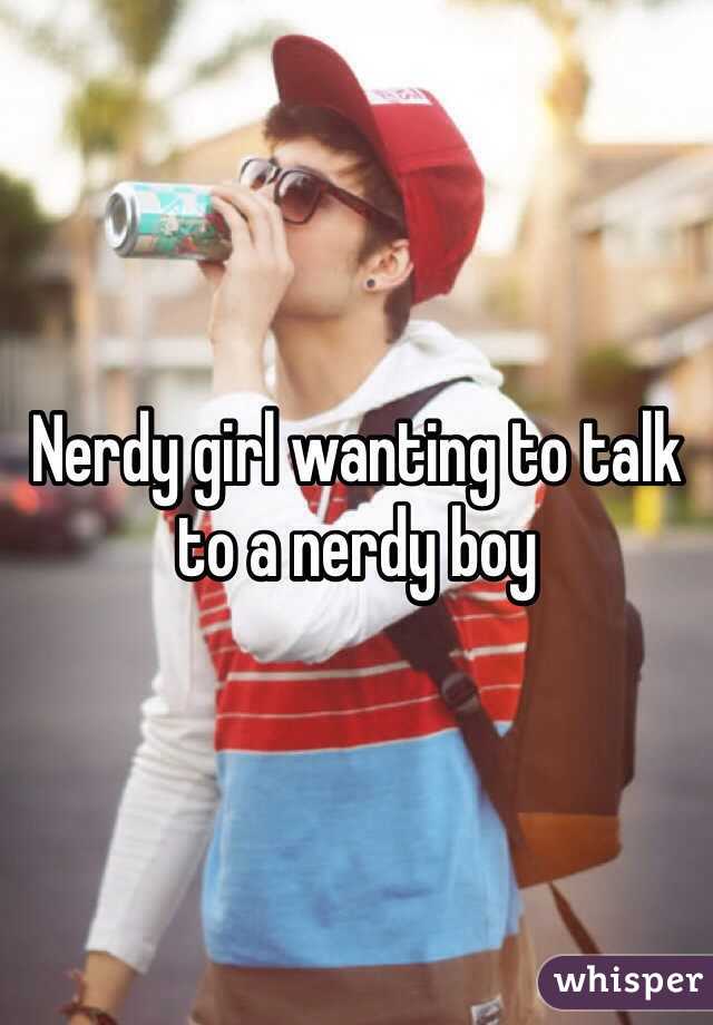 Nerdy girl wanting to talk to a nerdy boy