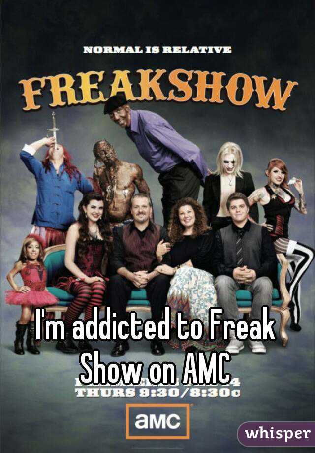 I'm addicted to Freak Show on AMC 