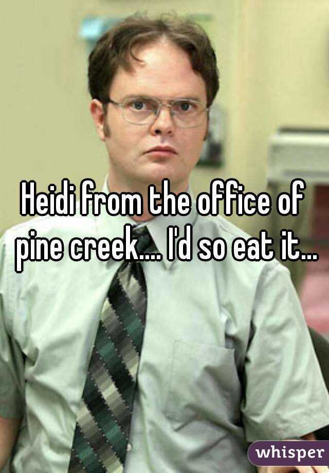Heidi from the office of pine creek.... I'd so eat it...