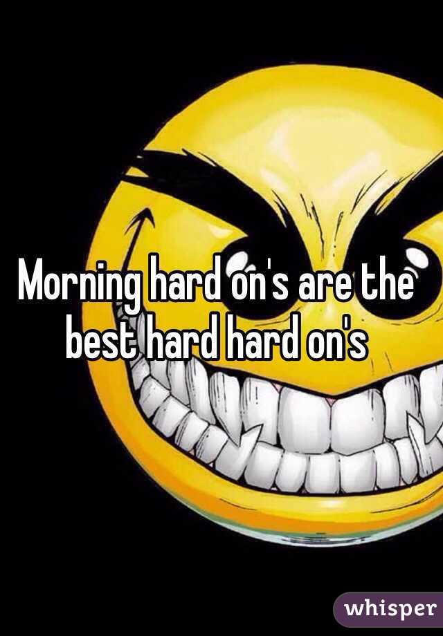 Morning hard on's are the best hard hard on's