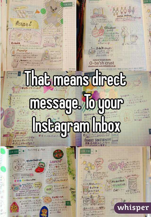 That means direct message. To your Instagram Inbox
