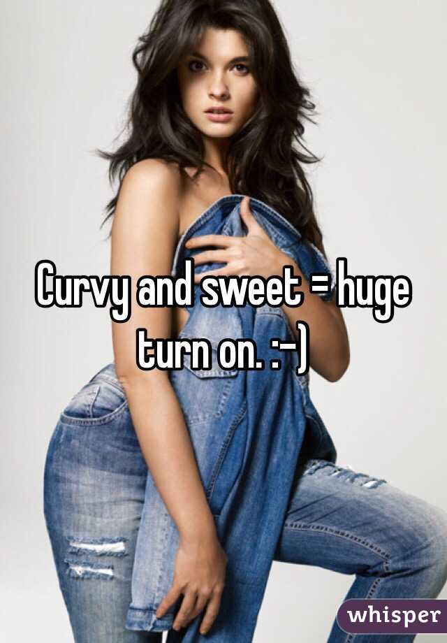 Curvy and sweet = huge turn on. :-)