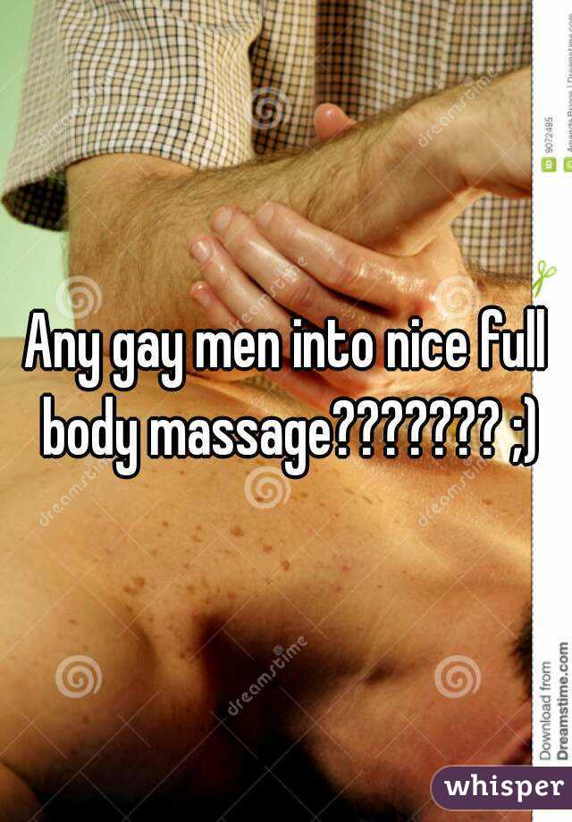 Any gay men into nice full body massage??????? ;)