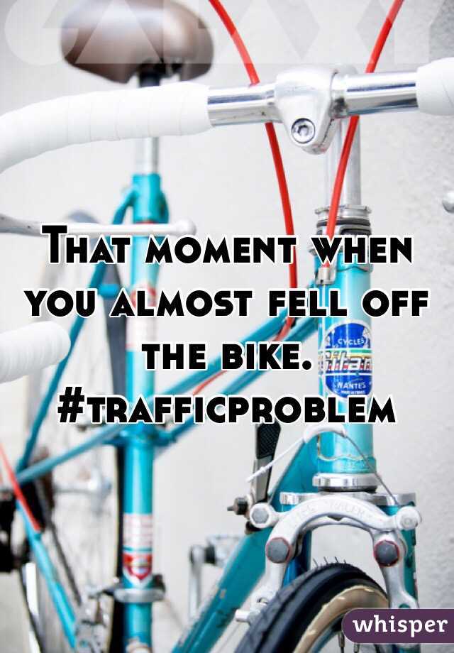 That moment when you almost fell off the bike. #trafficproblem