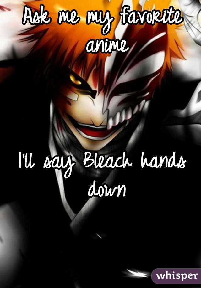 Ask me my favorite anime



I'll say Bleach hands down