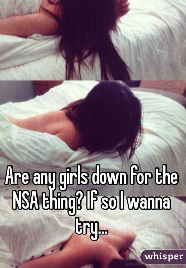 Are any girls down for the NSA thing? If so I wanna try...