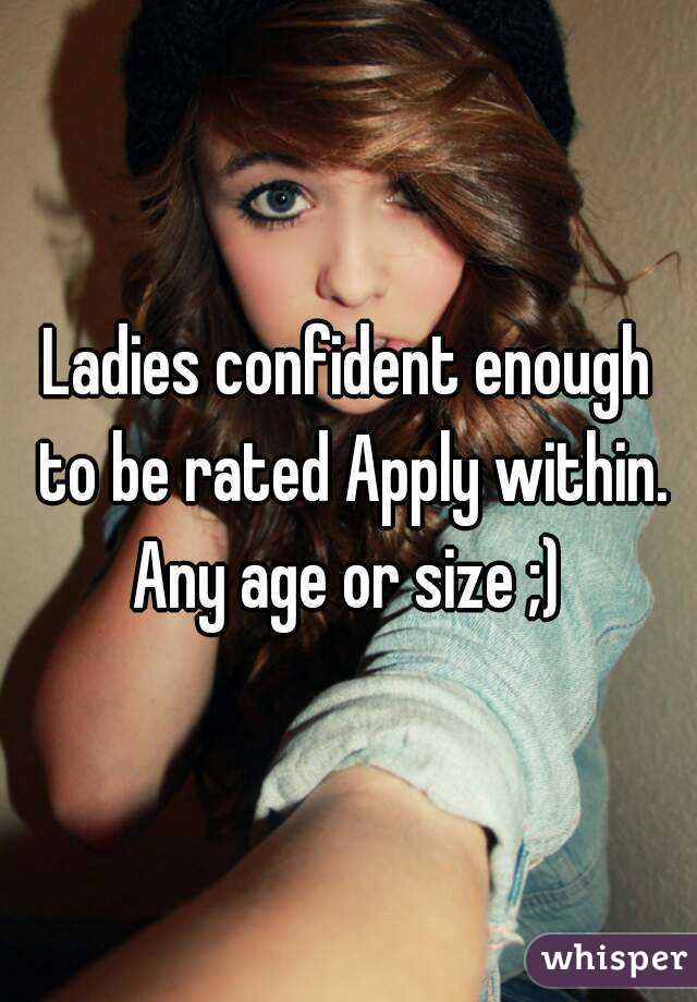 Ladies confident enough to be rated Apply within.
Any age or size ;)