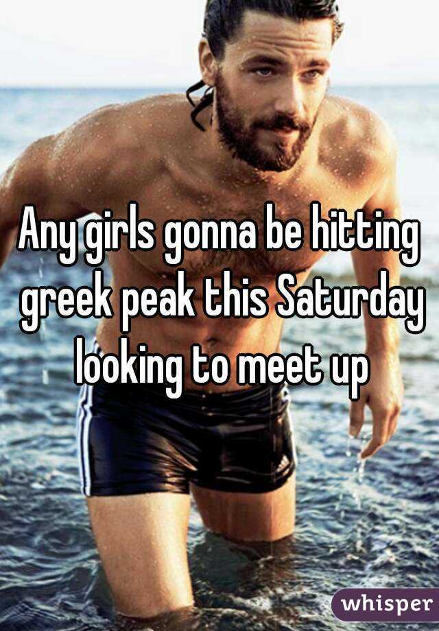 Any girls gonna be hitting greek peak this Saturday looking to meet up