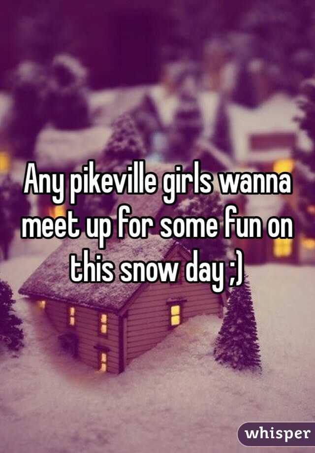 Any pikeville girls wanna meet up for some fun on this snow day ;)