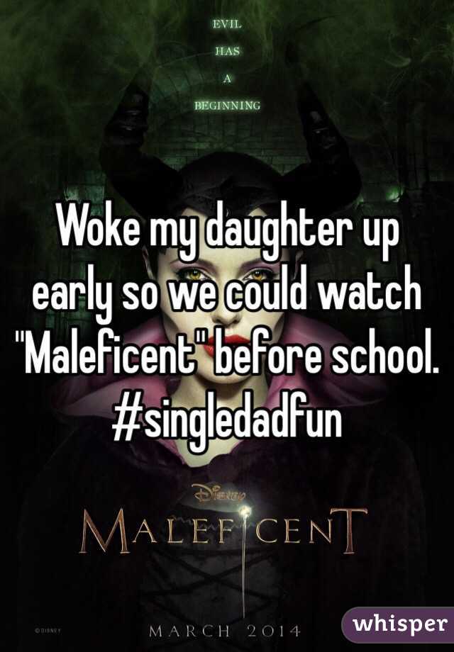 Woke my daughter up early so we could watch "Maleficent" before school.  
#singledadfun