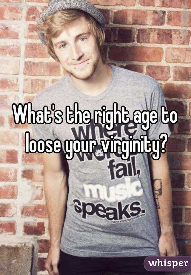 What's the right age to loose your virginity?