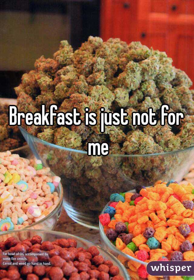 Breakfast is just not for me