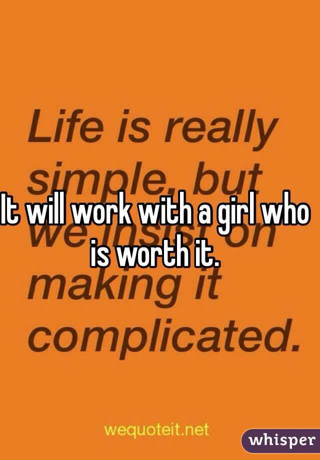 It will work with a girl who is worth it. 