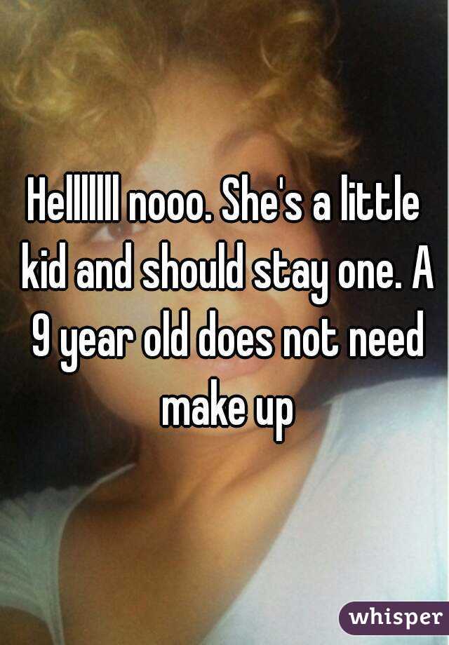 Helllllll nooo. She's a little kid and should stay one. A 9 year old does not need make up