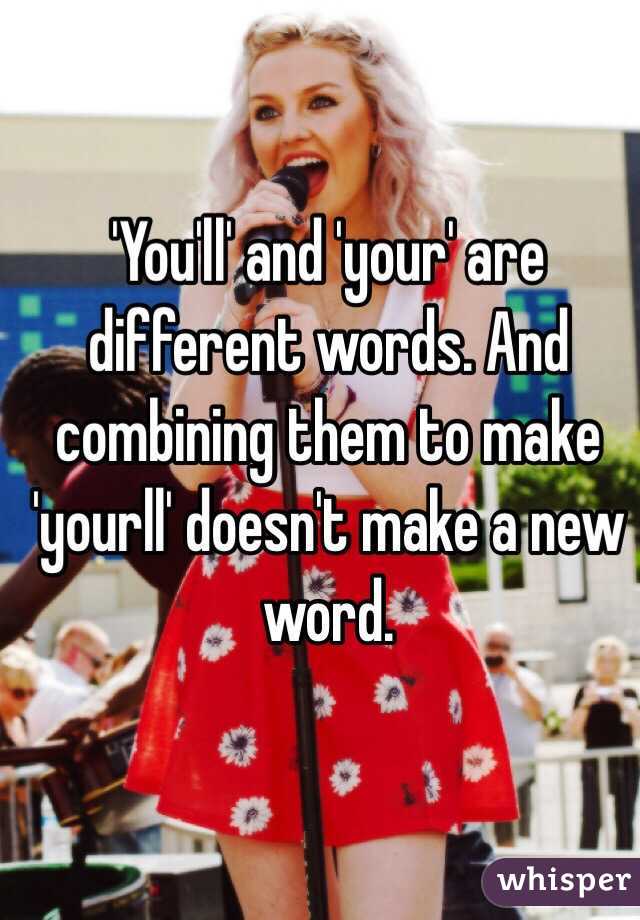 'You'll' and 'your' are different words. And combining them to make 'yourll' doesn't make a new word. 