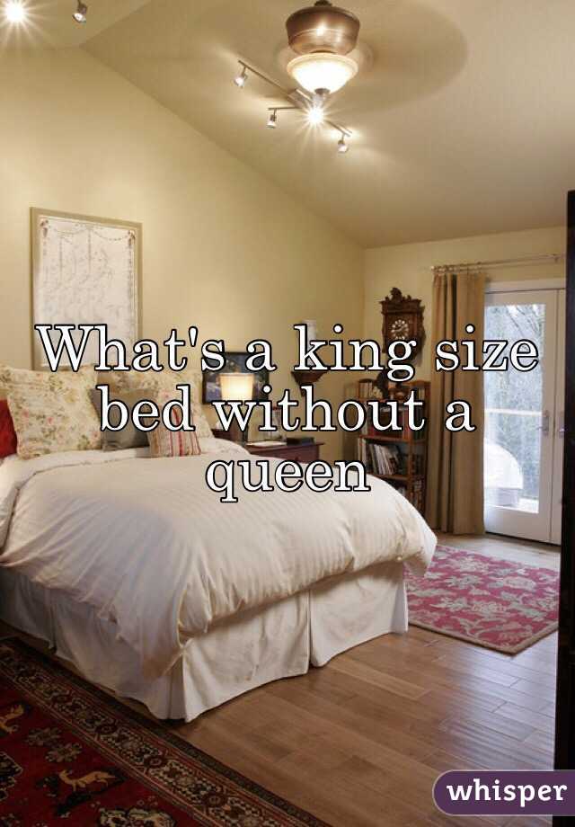 What's a king size bed without a queen 