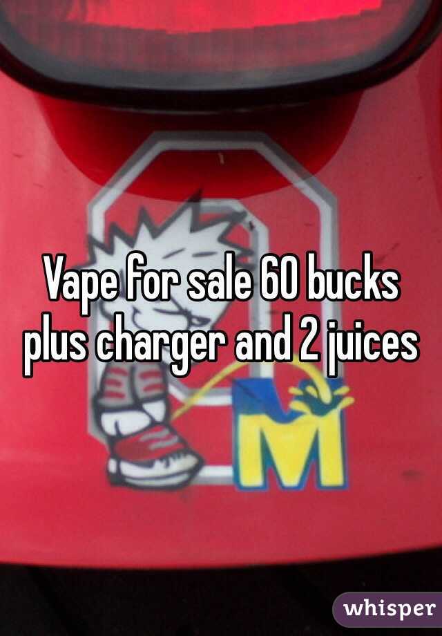 Vape for sale 60 bucks
plus charger and 2 juices 